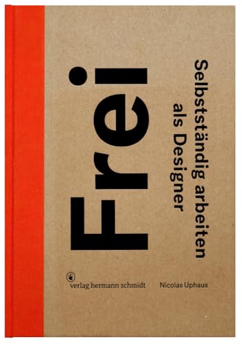 Frei Selbstständig arbeiten als Designer Frei Selbstständig arbeiten als Designer von Schmidt Hermann Verlag