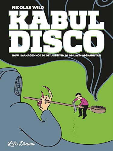 Kabul Disco Vol.2: How I managed not to get addicted to Opium in Afghanistan (Volume 2) Kabul Disco Vol.2: How I managed not to get addicted to Opium in Afghanistan (Volume 2)