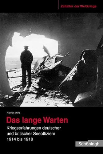 Das lange Warten. Kriegserfahrungen deutscher und britischer Seeoffiziere 1914 bis 1918, Zeitalter der Weltkriege Band 3