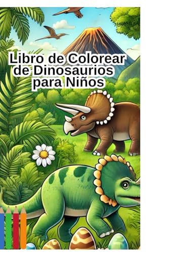 Libro de Colorear de Dinosaurios para Niños: +50 Dibujos Increíbles de Tiranosaurios, Triceratops, Velociraptores y Más | Actividad Divertida y Educativa para Niños de 3 a 8 Años von Independently published