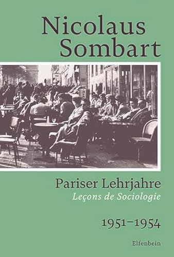 Pariser Lehrjahre: Leçons de Sociologie. 1951–1954 (Sombart Autobiografie) von Elfenbein