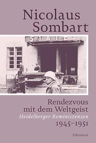 Rendezvous mit dem Weltgeist: Heidelberger Reminiszenzen. 1945–1951 (Sombart Autobiografie)