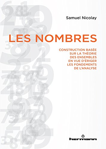 Les nombres: Construction basée sur la théorie des ensembles en vue d'ériger les fondements de l'analyse (HR.HORS COLLEC.)
