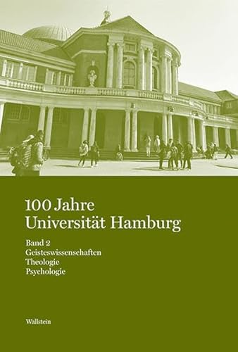 100 Jahre Universität Hamburg: Studien zur Hamburger Universitäts- und Wissenschaftsgeschichte in vier Bänden. Band 2: Geisteswissenschaften. Theologie. Psychologie 100 Jahre Universität Hamburg: Studien zur Hamburger Universitäts- und Wissenschaftsgeschichte in vier Bänden. Band 2: Geisteswissenschaften. Theologie. Psychologie