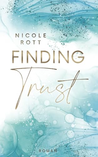Finding Trust - Ivar: Wie viel Mut braucht es, ein gebrochenes Herz wieder zum Vertrauen zu bewegen? (Finding - Reihe, Band 1) von Nicole Rott