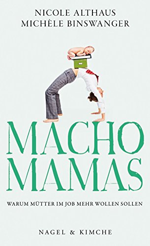 Macho-Mamas: Warum Mütter im Job mehr wollen sollen von Nagel & Kimche