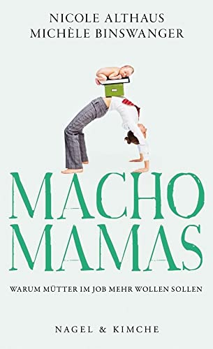Macho-Mamas: Warum Mütter im Job mehr wollen sollen