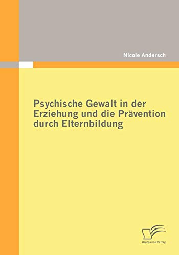 Psychische Gewalt in der Erziehung und die Prävention durch Elternbildung von Diplomica Verlag