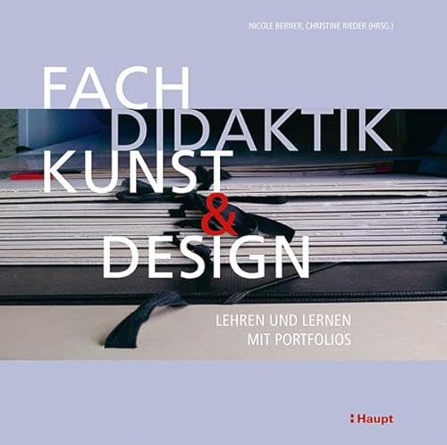 Fachdidaktik Kunst und Design: Lehren und Lernen mit Portfolios von Haupt Verlag AG