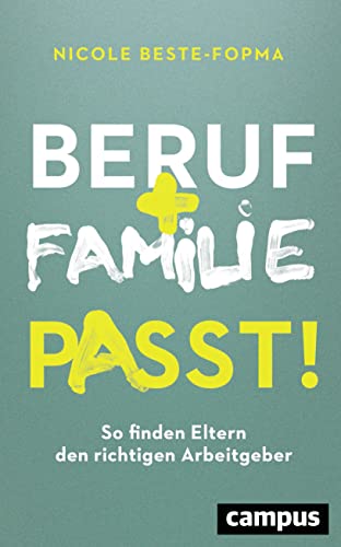 Beruf und Familie - Passt!: So finden Eltern den richtigen Arbeitgeber