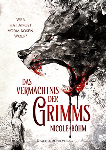 Das Vermächtnis der Grimms: Wer hat Angst vorm bösen Wolf? (Band 1) von Drachenmond-Verlag