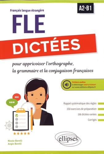 FLE (Français langue étrangère). Dictées pour apprivoiser l'orthographe, la grammaire et la conjugaison françaises. A2-B1. Avec fichiers audios