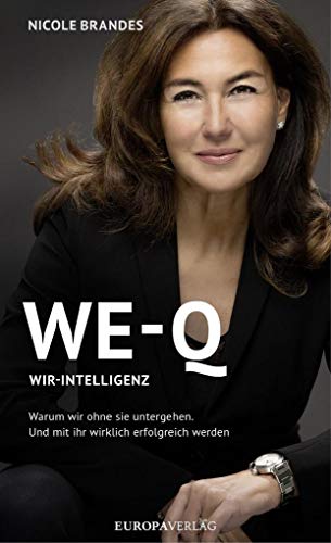 WE-Q: Wir-Intelligenz: Warum wir ohne sie untergehen und mit ihr wirklich erfolgreich werden