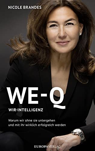 WE-Q: Wir-Intelligenz: Warum wir ohne sie untergehen und mit ihr wirklich erfolgreich werden von Europa Verlag GmbH