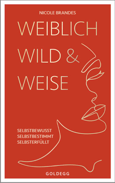 Weiblich wild und weise von Goldegg Verlag GmbH
