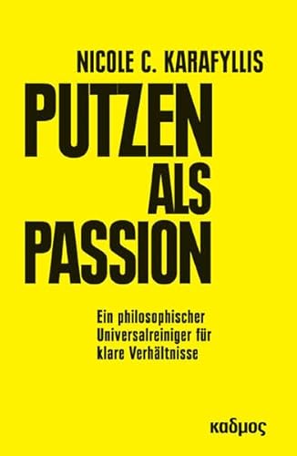 Putzen als Passion. Ein philosophischer Universalreiniger für klare Verhältnisse von Kulturverlag Kadmos