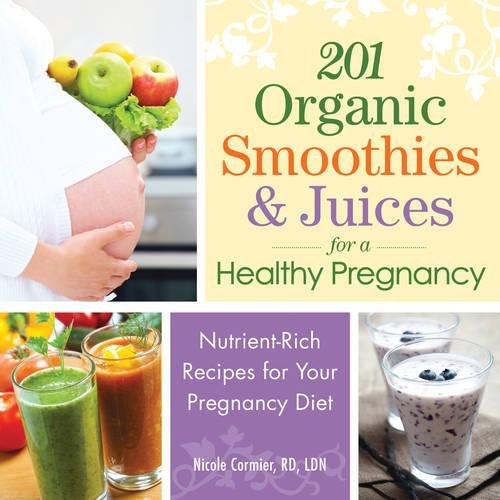201 Organic Smoothies and Juices for a Healthy Pregnancy: Nutrient-Rich Recipes for Your Pregnancy Diet 201 Organic Smoothies and Juices for a Healthy Pregnancy: Nutrient-Rich Recipes for Your Pregnancy Diet von Adams Media
