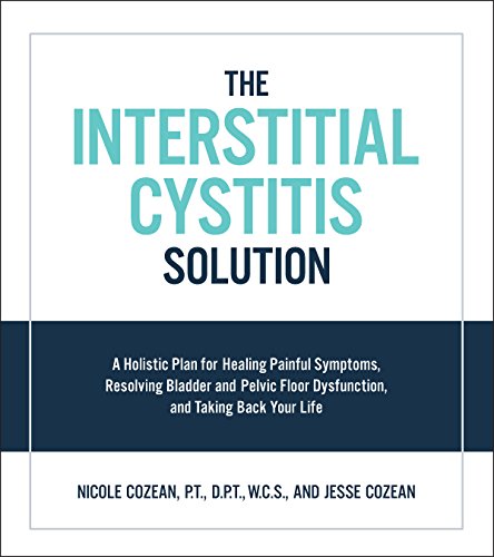 Interstitial Cystitis Solution: A Holistic Plan for Healing Painful Symptoms, Resolving Bladder and Pelvic Floor Dysfunction, and Taking Back Your Life von Fair Winds Press