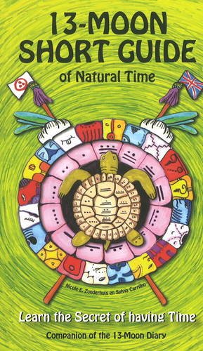 13-Moon Short Guide of Natural Time: Learn the Secrets of Having Time: Companon of the 13-Moon Diary