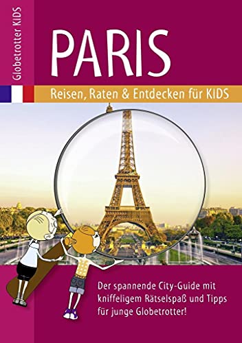 Globetrotter Kids Paris: Reisen, Raten & Entdecken für Kids (Globetrotter Kids: Reisen, Raten und Entdecken für Kids)