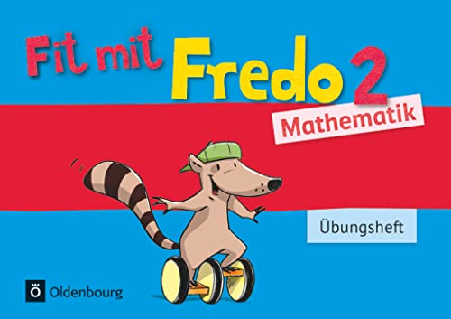 Fredo - Mathematik - Zu Ausgabe A - 2015 und Ausgabe B - 2. Schuljahr: Übungsheft - Fit mit Fredo 2 Fredo - Mathematik - Zu Ausgabe A - 2015 und Ausgabe B - 2. Schuljahr: Übungsheft - Fit mit Fredo 2