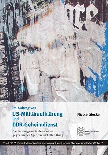 Im Auftrag von US-Militäraufklärung und DDR-Geheimdienst: Die Lebensgeschichten zweier gegnerischer Agenten im Kalten Krieg