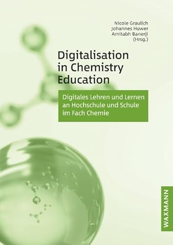 Digitalisation in Chemistry Education: Digitales Lehren und Lernen an Hochschule und Schule im Fach Chemie von Waxmann Verlag GmbH