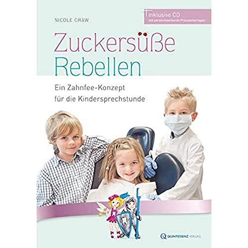Zuckersüße Rebellen: Ein Zahnfee-Konzept für die Kindersprechstunde (inkl. CD) von Quintessenz Verlag