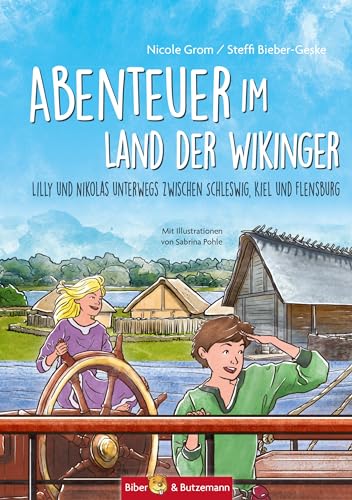 Abenteuer im Land der Wikinger - Lilly und Nikolas unterwegs zwischen Schleswig, Kiel und Flensburg: Kinder Reiseführer und Ferienabenteuer zwischen Schleswig, Kiel und Flensburg