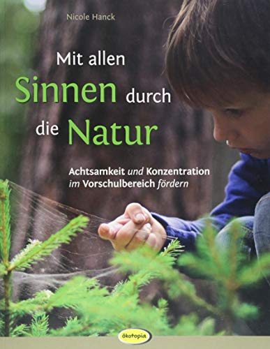 Mit allen Sinnen durch die Natur: Achtsamkeit und Konzentration im Vorschulbereich fördern