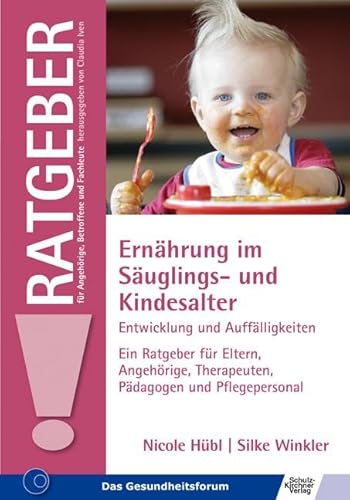 Ernährung im Säuglings- und Kindesalter: Entwicklung und Auffälligkeiten Ein Ratgeber für Eltern, Angehörige, Therapeuten, Pädagogen und ... für Angehörige, Betroffene und Fachleute) von Schulz-Kirchner Verlag Gm