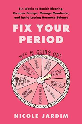 Fix Your Period: Six Weeks to Banish Bloating, Conquer Cramps, Manage Moodiness, and Ignite Lasting Hormone Balance von Harper