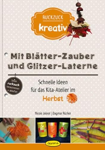 Mit Blätter-Zauber und Glitzer-Laterne: Schnelle Ideen für das Kita-Atelier im Herbst (Ruckzuck kreativ)