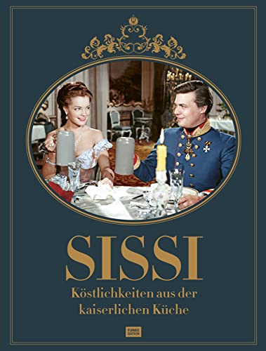Sissi: Köstlichkeiten aus der kaiserlichen Küche