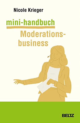 Mini-Handbuch Moderationsbusiness: Kundenakquise, Selbstpräsentation, Honorare (Mini-Handbücher)