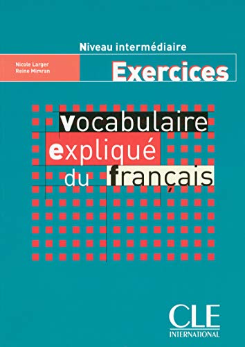 Vocabulaire expliqué du francais Niveau intermediaire : Exercices: Cahier d'exercices intermediaire von CLÉ INTERNACIONAL