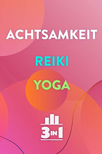 Achtsamkeit | Reiki | Yoga: 3 Praktiken für Selbstheilung und Balance (3in1 Bücher) von Independently Published