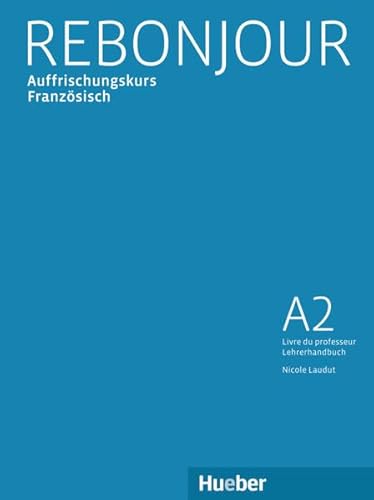 Rebonjour: Auffrischungskurs Französisch / Lehrerhandbuch von Hueber