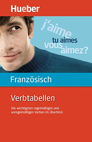 Verbtabellen Französisch: Die wichtigsten regelmäßigen und unregelmäßigen Verben im Überblick / Buch von Hueber Verlag GmbH
