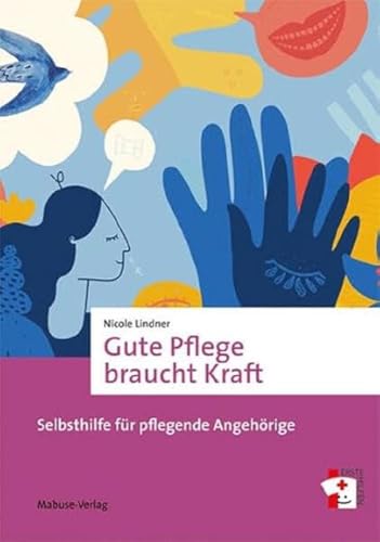 Gute Pflege braucht Kraft. Selbsthilfe für pflegende Angehörige (Erste Hilfen, Band 20) von Mabuse