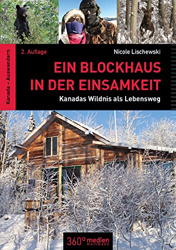 Ein Blockhaus in der Einsamkeit: Kanadas Wildnis als Lebensweg von 360 grad medien