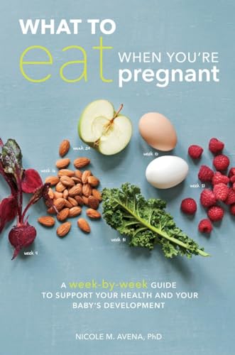 What to Eat When You're Pregnant: A Week-by-Week Guide to Support Your Health and Your Baby's Development von Ten Speed Press