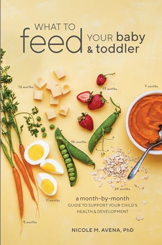 What to Feed Your Baby and Toddler: A Month-by-Month Guide to Support Your Child's Health and Development von Ten Speed Press