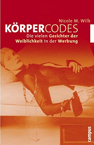 Körpercodes: Die vielen Gesichter der Weiblichkeit in der Werbung von Campus Verlag