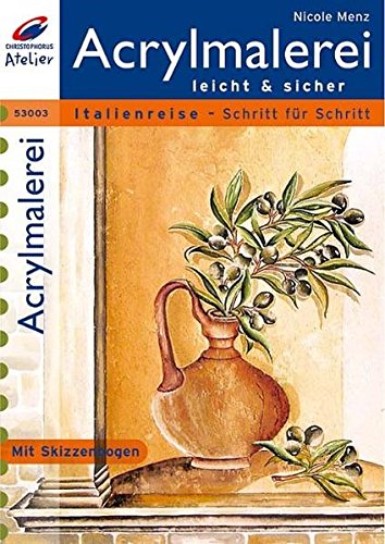 Acrylmalerei leicht und sicher: Italienreise - Schritt für Schritt (Christophorus Atelier) von Christophorus Verlag