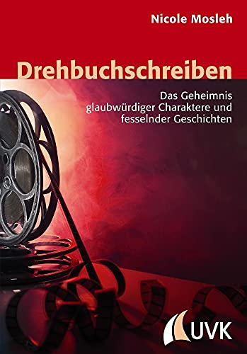 Drehbuchschreiben: Das Geheimnis glaubwürdiger Charaktere und fesselnder Geschichten (Praxis Film) von Herbert von Halem Verlag