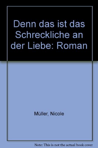 Denn das ist das Schreckliche an der Liebe: Roman von Verlag Nagel & Kimche AG