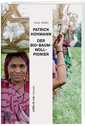 Patrick Hohmann – Der Bio-Baumwollpionier von Rffer&Rub Sachbuchverlag