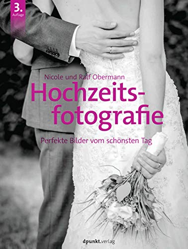 Hochzeitsfotografie: Perfekte Bilder vom schönsten Tag von Dpunkt.Verlag GmbH