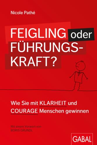 Feigling oder Führungskraft?: Wie Sie mit Klarheit und Courage Menschen gewinnen (Dein Business) von GABAL